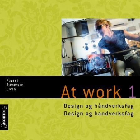 At work 1 - design og håndverk = design og handverk : chapters 1, 3 og 5