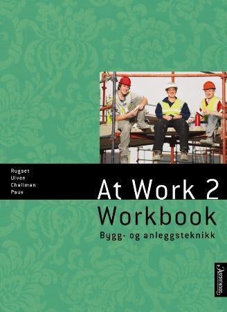 At work 2 - workbook : bygg- og anleggsteknikk