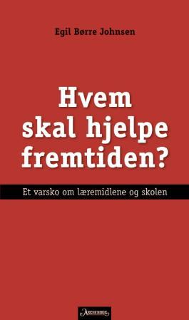 Hvem skal hjelpe fremtiden? - et varsko om læremidlene og skolen