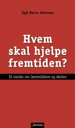 Hvem skal hjelpe fremtiden? - et varsko om læremidlene og skolen