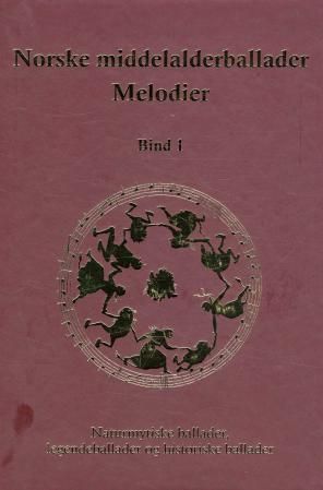 Norske middelalderballader, melodier - bind 1 : naturmytiske ballader, legendeballader, historiske ballader