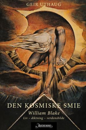 Den kosmiske smie - William Blake : liv - diktning - verdensbilde