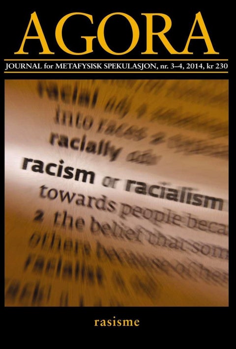 Agora. Nr. 3-4 2014 - journal for metafysisk spekulasjon : rasisme