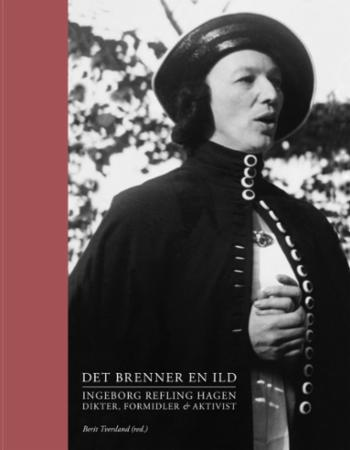 Det brenner en ild - Ingeborg Refling Hagen : dikter, formidler og aktivist