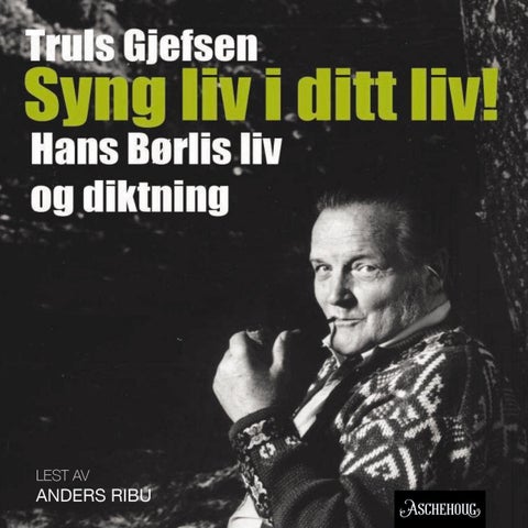Syng liv i ditt liv! - Hans Børlis liv og diktning