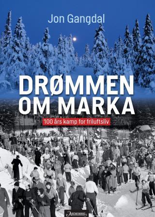 Drømmen om Marka - 100 års kamp for friluftsliv