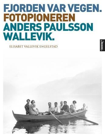 Fjorden var vegen - fotopioneren Anders Paulsson Wallevik