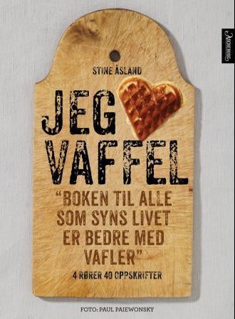 Jeg elsker vaffel - boken til alle som syns livet er bedre med vafler : 4 rører 40 oppskrifter