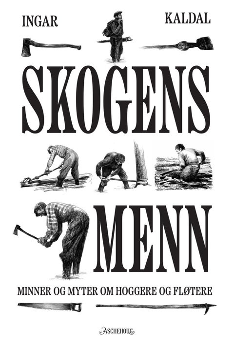 Skogens menn - minner og myter om hoggere og fløtere