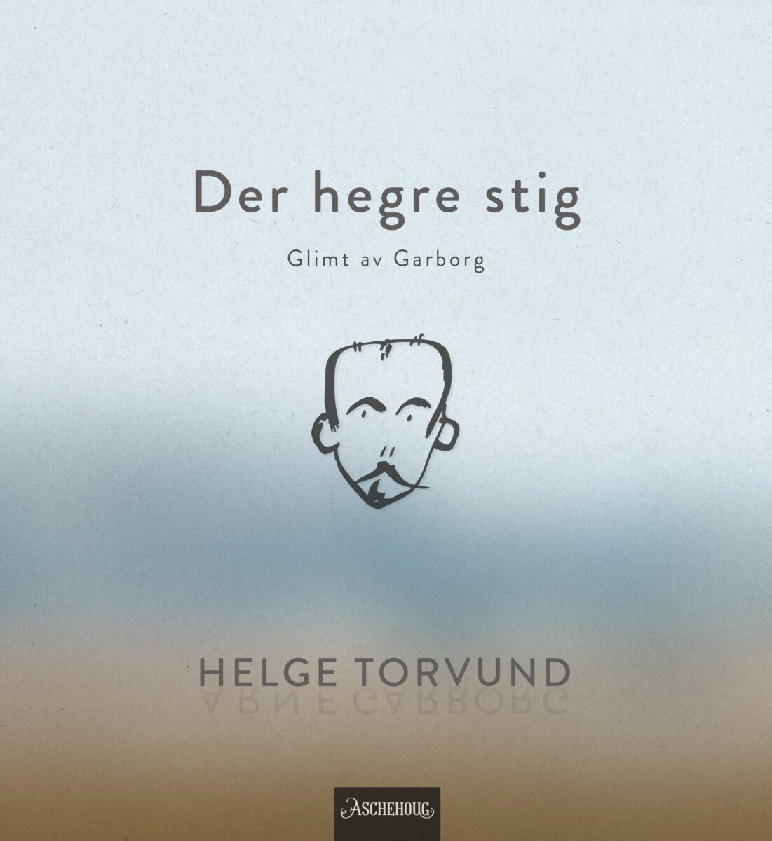 Der hegre stig - glimt av Garborg : skrifter i sampling : dikt