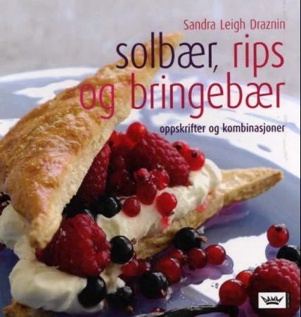 Solbær, rips og bringebær - oppskrifter og kombinasjoner