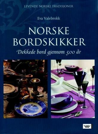 Norske bordskikker - dekkede bord gjennom 500 år