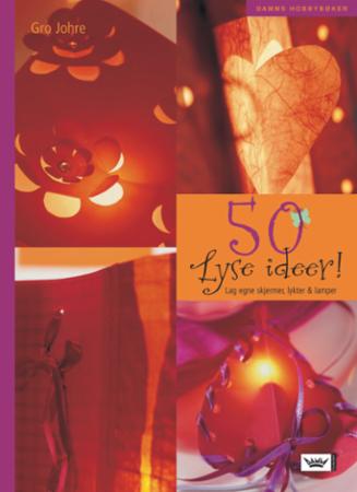 50 lyse ideer! - lag egne skjermer, lykter og lamper