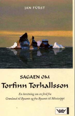 Sagaen om Torfinn Torhallsson - en beretning om en ferd fra Grønland til Bysants og fra Bysants til Mississippi