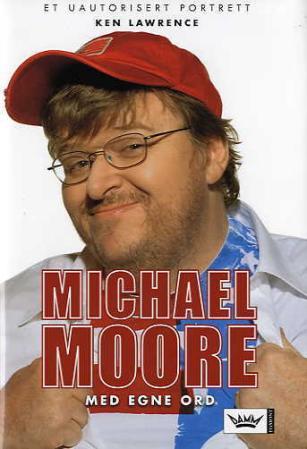 Michael Moore - med egne ord : et uautorisert portrett