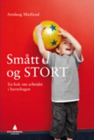 Smått og stort - en bok om arbeidet i barnehagen