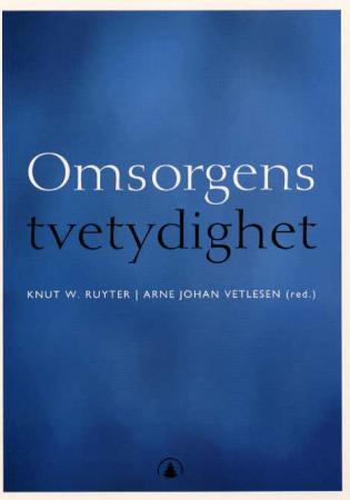 Omsorgens tvetydighet - egenart, historie og praksis