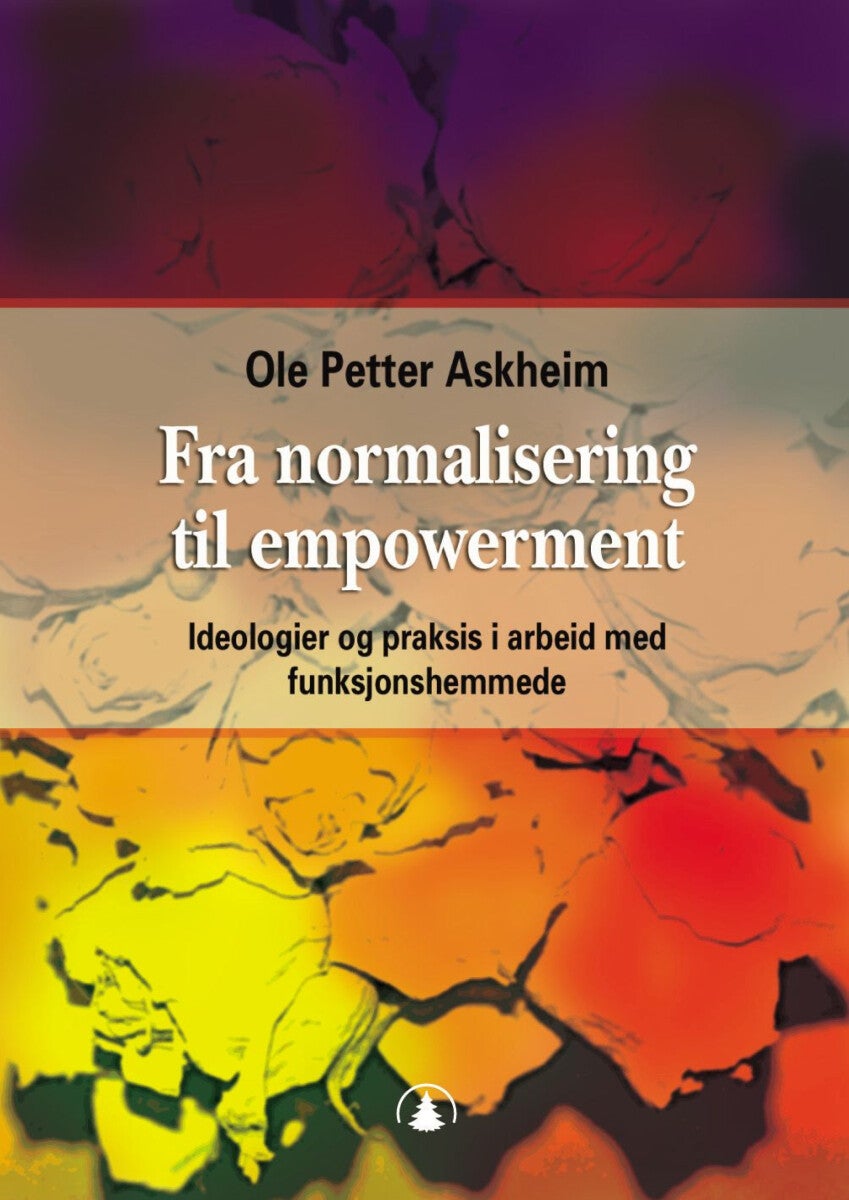 Fra normalisering til empowerment - ideologier og praksis i arbeid med funksjonshemmede