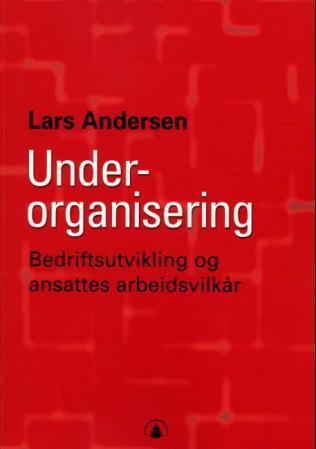 Underorganisering - bedriftsutvikling og ansattes arbeidsvilkår