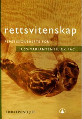 Rettsvitenskap - repetisjonshefte for juss-varianten til ex.fac.