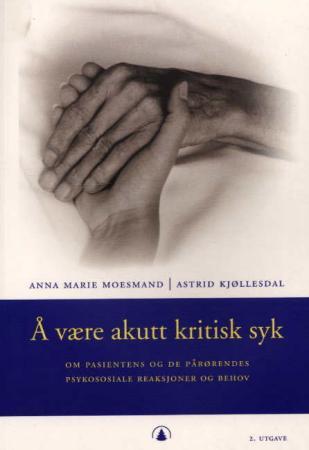 Å være akutt kritisk syk - om pasientens og de pårørendes psykososiale reaksjoner og behov