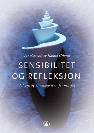 Sensibilitet og refleksjon - filosofi og vitenskapsteori for helsefag
