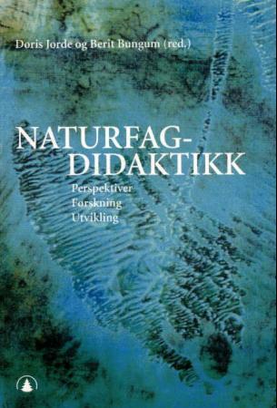 Naturfagdidaktikk - perspektiver, forskning, utvikling