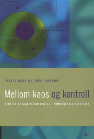 Mellom kaos og kontroll - ledelse og kvalitetsutvikling i kommunehelsetjenesten