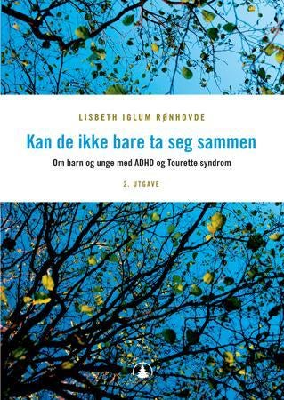 Kan de ikke bare ta seg sammen - om barn og unge med ADHD og Tourette Syndrom
