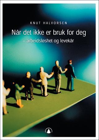 Når det ikke er bruk for deg - arbeidsløshet og levekår