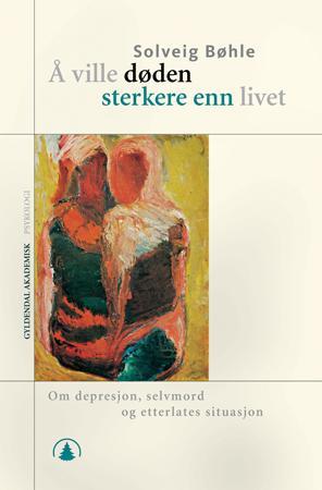 Å ville døden sterkere enn livet - om depresjon, selvmord og etterlattes situasjon