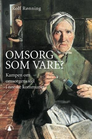 Omsorg som vare? - kampen om omsorgens sjel i norske kommuner