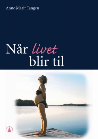 Når livet blir til - lærebok i svangerskaps-, fødsels- og barselsomsorg