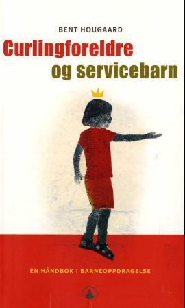 Curlingforeldre og servicebarn - en håndbok i barneoppdragelse