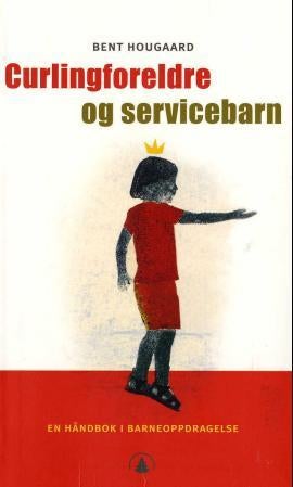 Curlingforeldre og servicebarn - en håndbok i barneoppdragelse