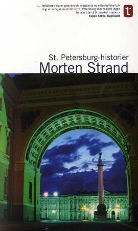 St. Petersburg-historier - om tsarens storslåtte hovedstad : om Gogol og Dostojevskij, Rasputin og Lenin, Stravinskij og Sjosta
