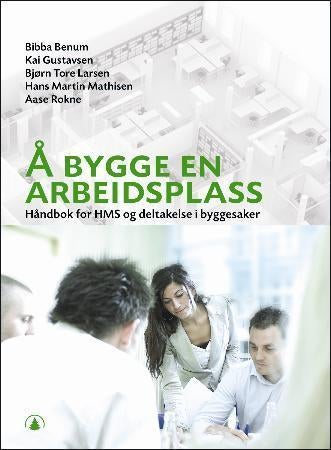 Å bygge en arbeidsplass - håndbok for HMS og deltakelse i byggesaker