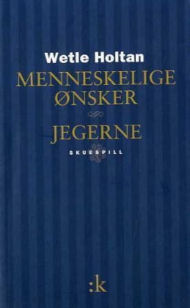 Menneskelige ønsker : skuespill ; Jegerne : skuespill - skuespill :