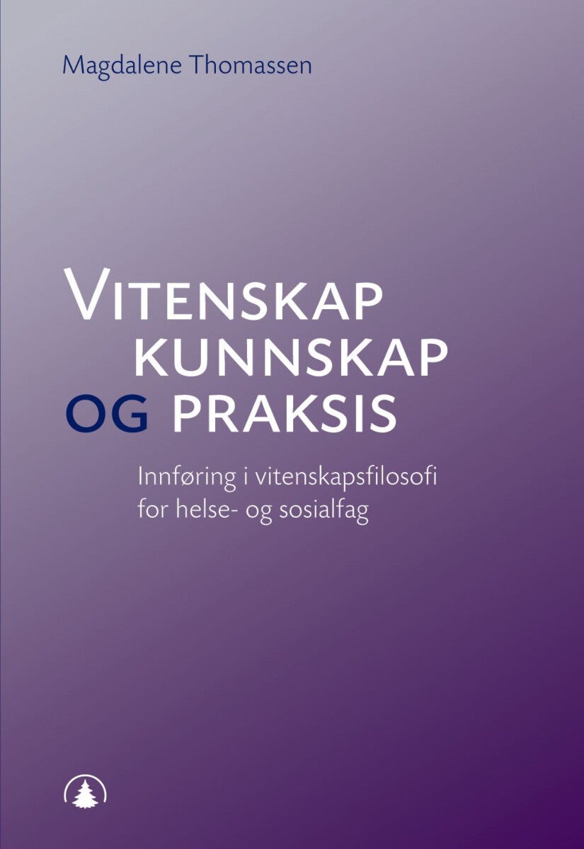 Vitenskap, kunnskap og praksis - innføring i vitenskapsfilosofi for helse- og sosialfag