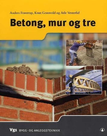 Betong, mur og tre - vg1 bygg- og anleggsteknikk