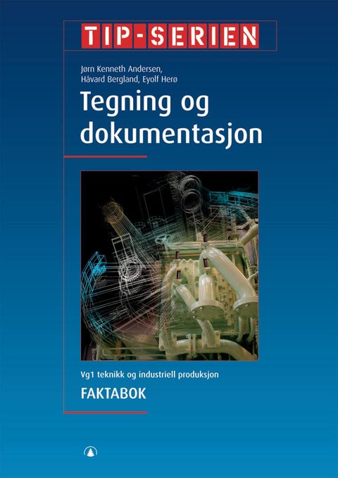 Tegning og dokumentasjon - Faktabok : vg1 teknikk og industriell produksjon