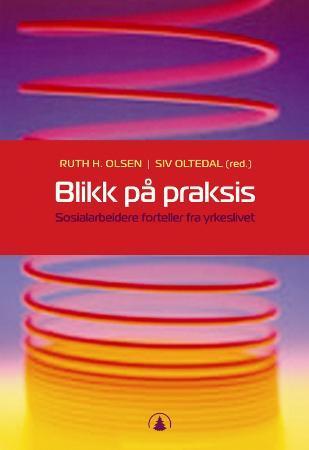 Blikk på praksis - sosialarbeidere forteller fra yrkeslivet