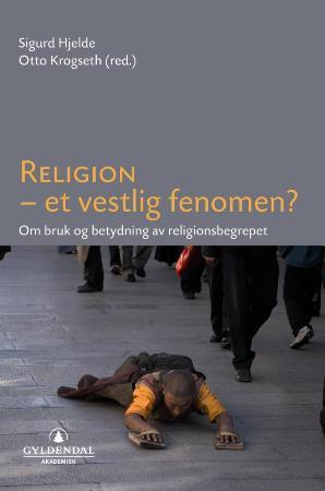 Religion - et vestlig fenomen? - om bruk og betydning av religionsbegrepet