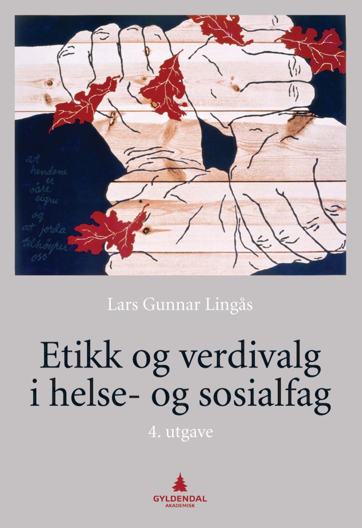 Bilde av Etikk Og Verdivalg I Helse- Og Sosialfag Av Lars Gunnar Lingås