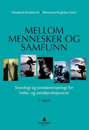 Mellom mennesker og samfunn - sosiologi og sosialantropologi for helse- og sosialprofesjonene