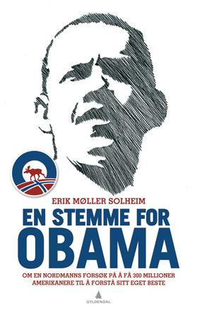 En stemme for Obama - om en nordmanns forsøk på å få 300 millioner amerikanere til å forstå sitt eget beste