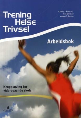 Trening, helse, trivsel - arbeidsbok : kroppsøving for videregående skole