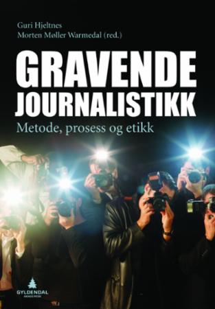 Gravende journalistikk - metode, prosess og etikk