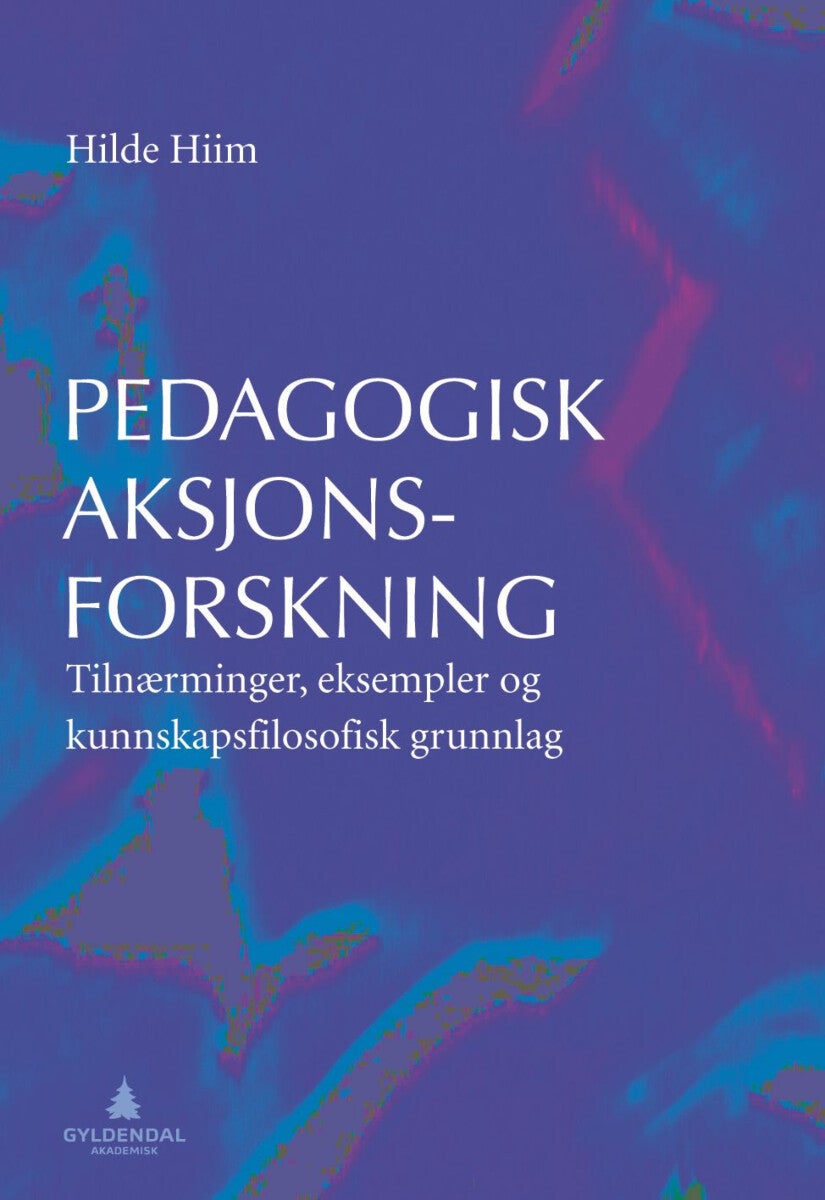 Pedagogisk aksjonsforskning - tilnærminger, eksempler og kunnskapsfilosofisk grunnlag