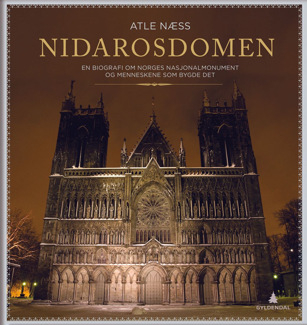 Nidarosdomen - en biografi om Norges nasjonalmonument og menneskene som bygde det